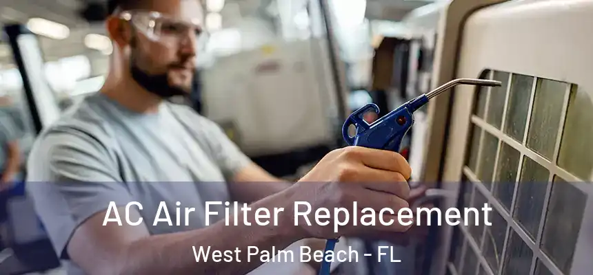  AC Air Filter Replacement West Palm Beach - FL