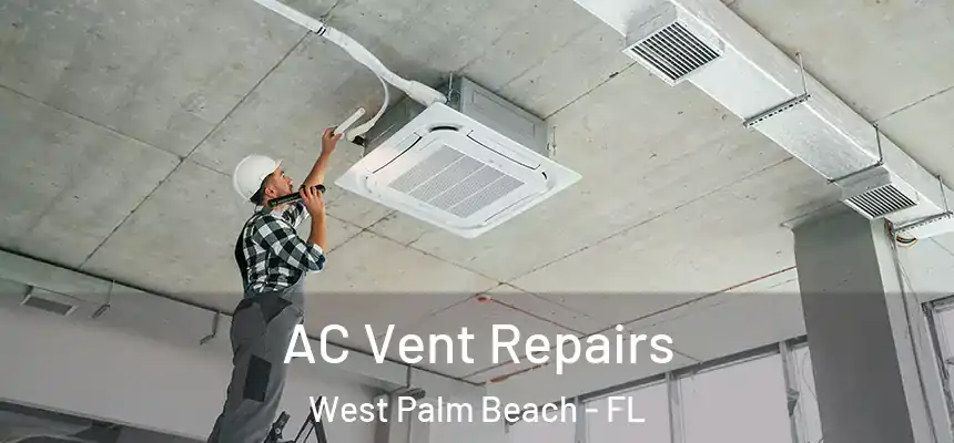 AC Vent Repairs West Palm Beach - FL