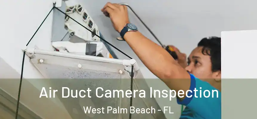  Air Duct Camera Inspection West Palm Beach - FL