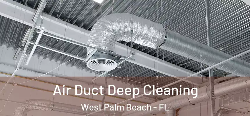  Air Duct Deep Cleaning West Palm Beach - FL