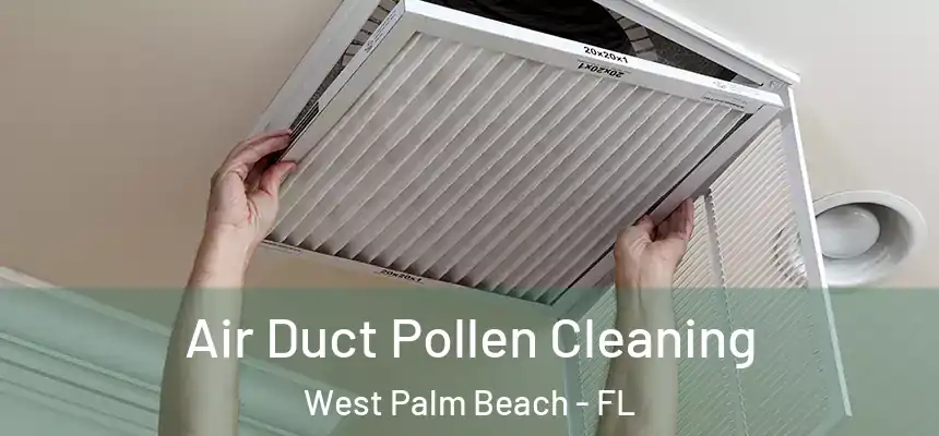 Air Duct Pollen Cleaning West Palm Beach - FL