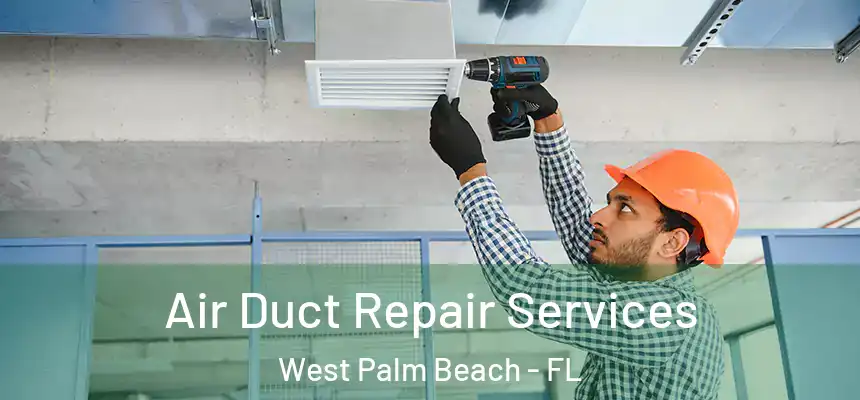  Air Duct Repair Services West Palm Beach - FL