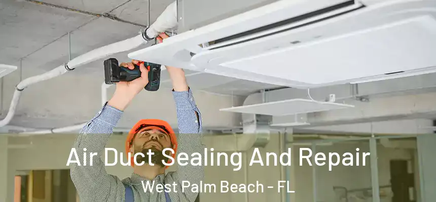  Air Duct Sealing And Repair West Palm Beach - FL
