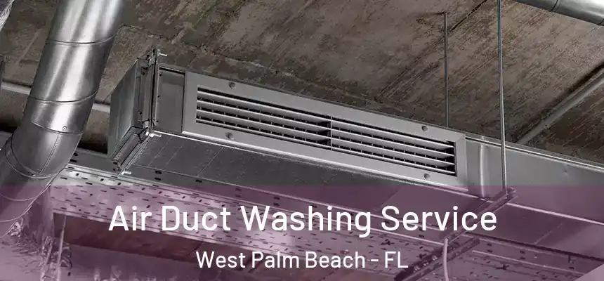 Air Duct Washing Service West Palm Beach - FL