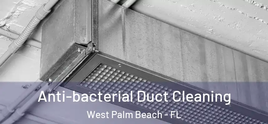  Anti-bacterial Duct Cleaning West Palm Beach - FL