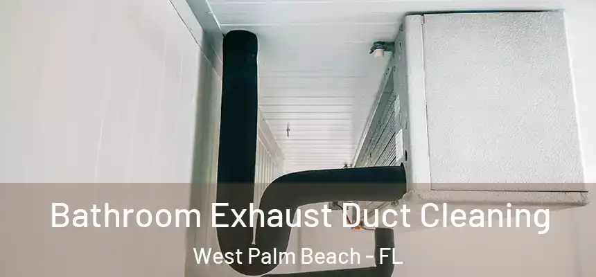  Bathroom Exhaust Duct Cleaning West Palm Beach - FL