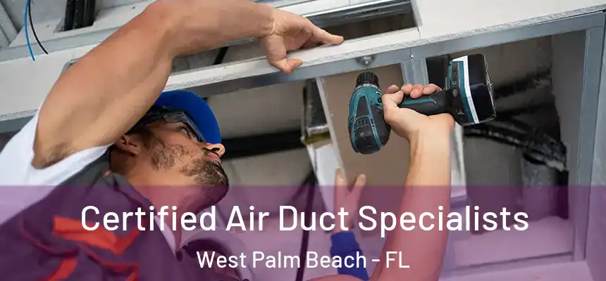 Certified Air Duct Specialists West Palm Beach - FL