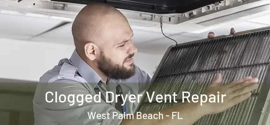  Clogged Dryer Vent Repair West Palm Beach - FL