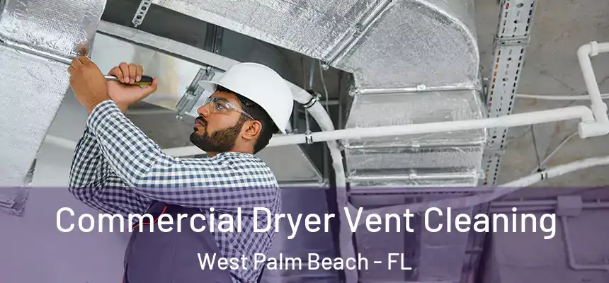 Commercial Dryer Vent Cleaning West Palm Beach - FL