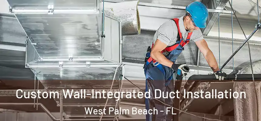  Custom Wall-Integrated Duct Installation West Palm Beach - FL