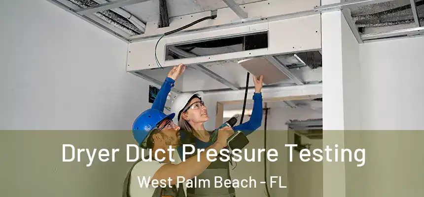  Dryer Duct Pressure Testing West Palm Beach - FL
