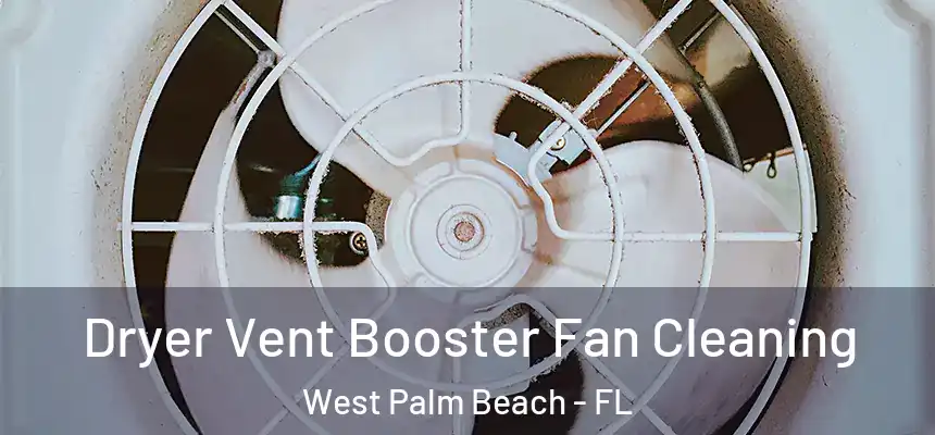 Dryer Vent Booster Fan Cleaning West Palm Beach - FL