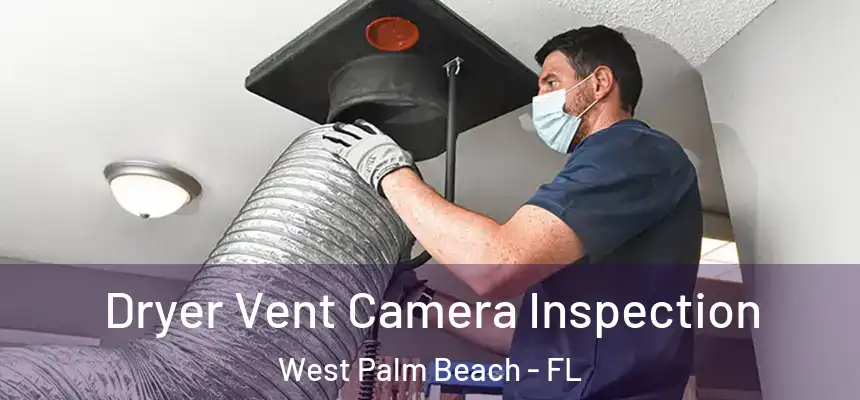  Dryer Vent Camera Inspection West Palm Beach - FL