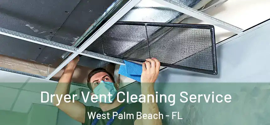  Dryer Vent Cleaning Service West Palm Beach - FL
