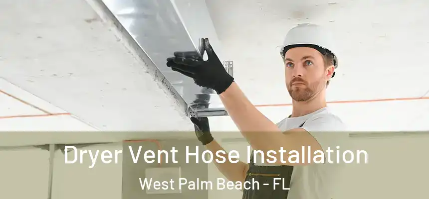  Dryer Vent Hose Installation West Palm Beach - FL