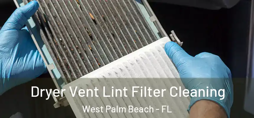  Dryer Vent Lint Filter Cleaning West Palm Beach - FL