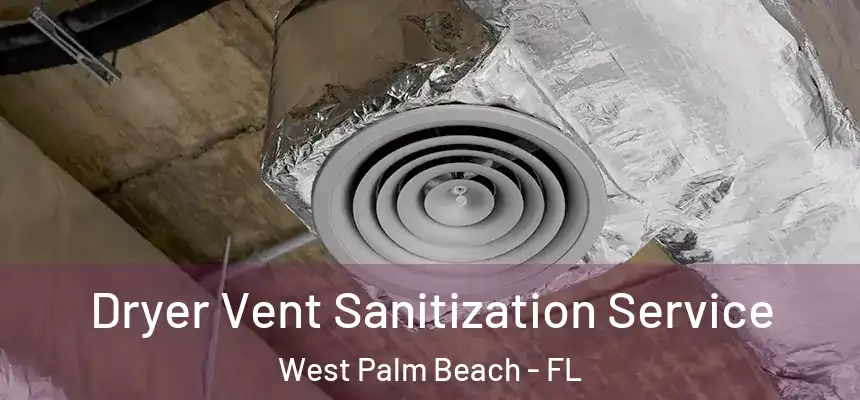  Dryer Vent Sanitization Service West Palm Beach - FL