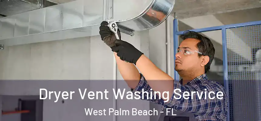  Dryer Vent Washing Service West Palm Beach - FL