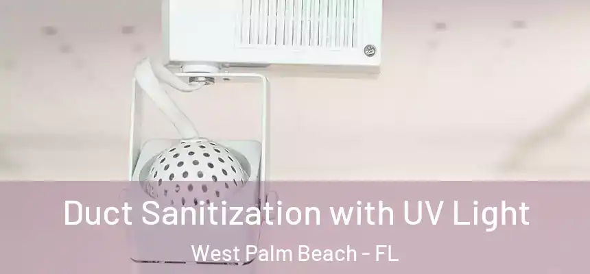  Duct Sanitization with UV Light West Palm Beach - FL
