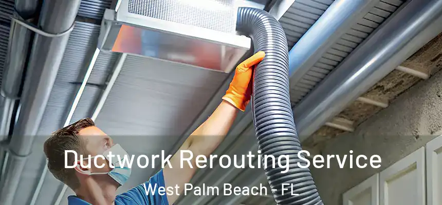  Ductwork Rerouting Service West Palm Beach - FL