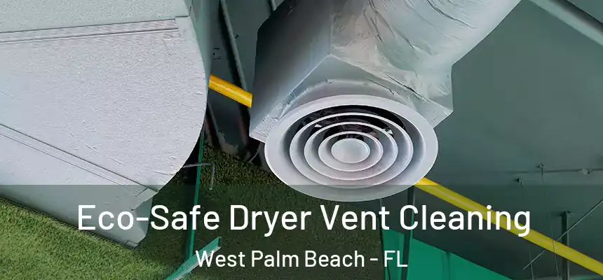 Eco-Safe Dryer Vent Cleaning West Palm Beach - FL