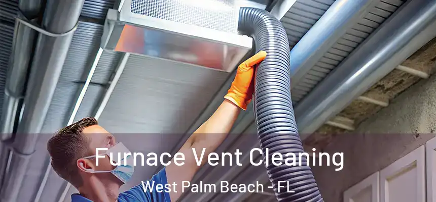 Furnace Vent Cleaning West Palm Beach - FL