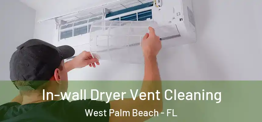  In-wall Dryer Vent Cleaning West Palm Beach - FL