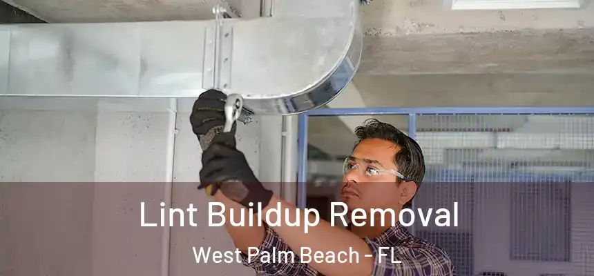  Lint Buildup Removal West Palm Beach - FL