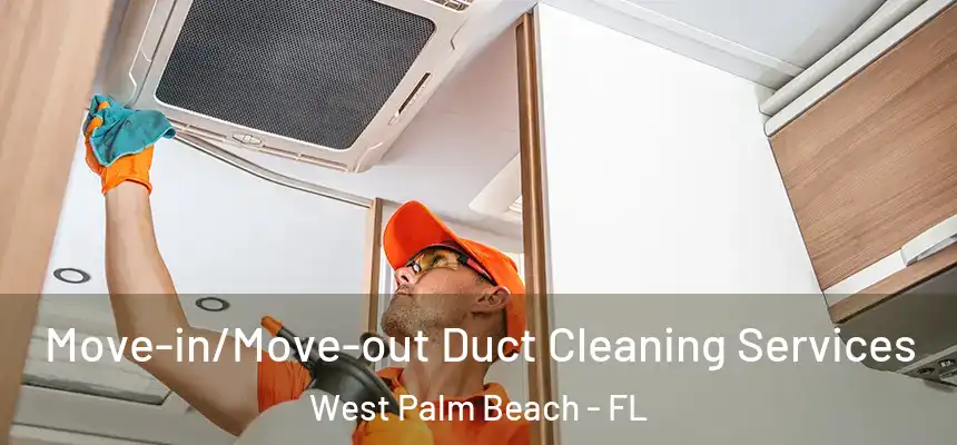  Move-in/Move-out Duct Cleaning Services West Palm Beach - FL
