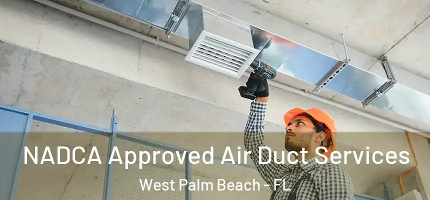 NADCA Approved Air Duct Services West Palm Beach - FL