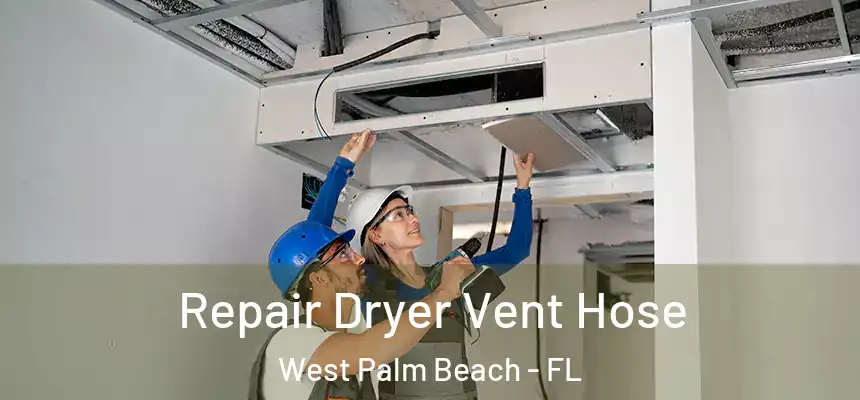  Repair Dryer Vent Hose West Palm Beach - FL