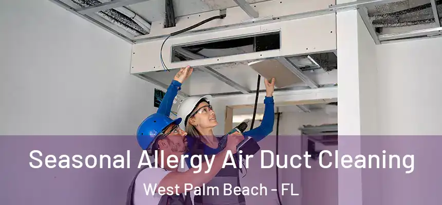 Seasonal Allergy Air Duct Cleaning West Palm Beach - FL