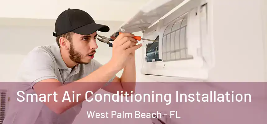  Smart Air Conditioning Installation West Palm Beach - FL