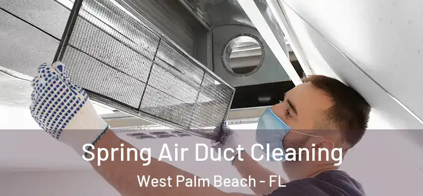  Spring Air Duct Cleaning West Palm Beach - FL