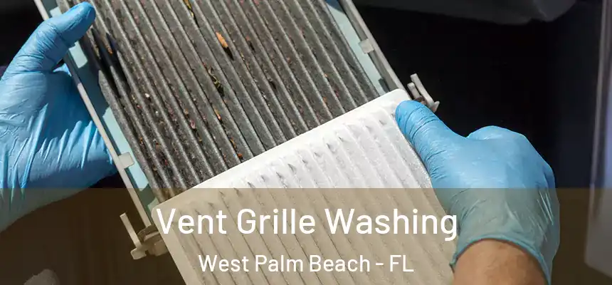 Vent Grille Washing West Palm Beach - FL